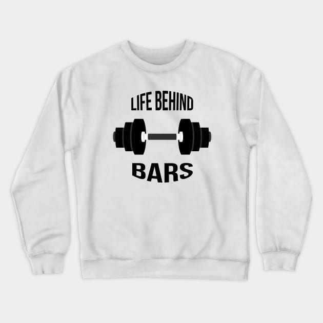 Life Behind Bars - Lifting Weights New Years Resolution Crewneck Sweatshirt by PozureTees108